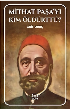 Mithat Paşa'yı Kim Öldürttü? - Arif Oruç - Gufo Yayınları Mithat Paşa'yı Kim Öldürttü? - Arif Oruç - Gufo Yayınları