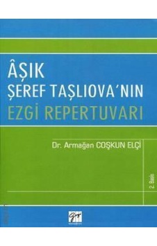 Aşık Şeref Taşlıova'nın Ezgi Repertuvarı - Armağan Coşkun Elçi - Gazi Kitabevi Aşık Şeref Taşlıova'nın Ezgi Repertuvarı - Armağan Coşkun Elçi - Gazi Kitabevi