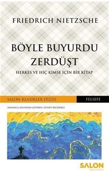 Böyle Buyurdu Zerdüşt-Herkes ve Hiç Kimse İçin Bir Kitap - Friedrich Nietzsche - Salon Yayınları Böyle Buyurdu Zerdüşt-Herkes ve Hiç Kimse İçin Bir Kitap - Friedrich Nietzsche - Salon Yayınları