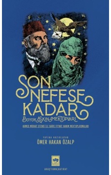 Son Nefese Kadar: Büyük Aşkın Mektupları - Ahmed Midhat Efendi ile Şaire Fitnat Hanım Mektuplaşmalar- Ötüken Neşriyat