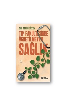 Tıp Fakültesinde Öğretilmeyen Sağlık - Behice Özev - Doğan Novus
