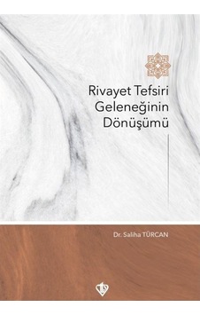 Rivayet Tefsiri Geleneğinin Dönüşümü - Saliha Türcan - Türkiye Diyanet Vakfı Yayınları Rivayet Tefsiri Geleneğinin Dönüşümü - Saliha Türcan - Türkiye Diyanet Vakfı Yayınları