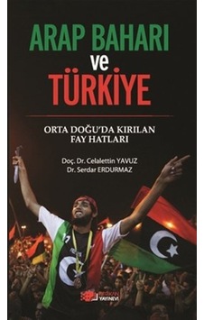 Arap Baharı ve Türkiye - Celalettin Yavuz - Serdar Erdurmaz - Berikan Yayınevi Arap Baharı ve Türkiye - Celalettin Yavuz - Serdar Erdurmaz - Berikan Yayınevi