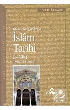 Ana Hatlarıyla İslam Tarihi 3 / Prof. Dr. Adem Apak