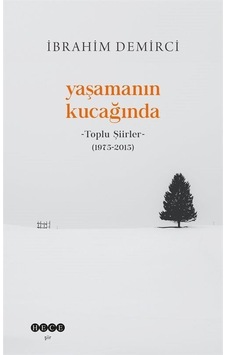 Yaşamanın Kucağında - Toplu Şiirler (1975 - 2015) - İbrahim Demirci - Hece Yayınları Yaşamanın Kucağında - Toplu Şiirler (1975 - 2015) - İbrahim Demirci - Hece Yayınları