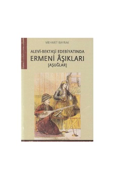Alevi- Bektaşi Edebiyatında Ermeni Aşıkları Aşuğlar - Mehmet Bayrak İlk Baskı 2005 Alevi- Bektaşi Edebiyatında Ermeni Aşıkları Aşuğlar - Mehmet Bayrak İlk Baskı 2005