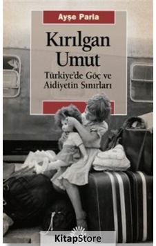 Kırılgan Umut: Türkiye'de Göç ve Aidiyetin Sınırları - Ayşe Parla - İletişim Yayınları