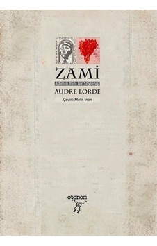 Zami - Adımın Yeni bir Söylenişi - Audre Lorde - Otonom Yayıncılık Zami - Adımın Yeni bir Söylenişi - Audre Lorde - Otonom Yayıncılık