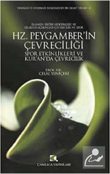 Hz. Peygamber'in Çevreciliği Spor Etkinlikleri ve Kur'an'da Çevrecilik - Celal Yeniçeri - Çamlıca Yayınları Hz. Peygamber'in Çevreciliği Spor Etkinlikleri ve Kur'an'da Çevrecilik - Celal Yeniçeri - Çamlıca Yayınları