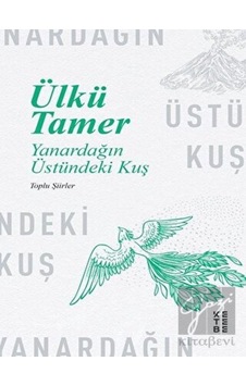 Yanardağın Üstündeki Kuş - Toplu Şiirler - Ülkü Tamer - Ketebe Yanardağın Üstündeki Kuş - Toplu Şiirler - Ülkü Tamer - Ketebe