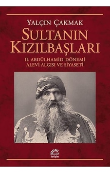 Sultanın Kızılbaşları-2.Abdülhamid Dönemi Alevi Algısı ve Siyaseti - Yalçın Çakmak - İletişim Yayınları Sultanın Kızılbaşları-2.Abdülhamid Dönemi Alevi Algısı ve Siyaseti - Yalçın Çakmak - İletişim Yayınları