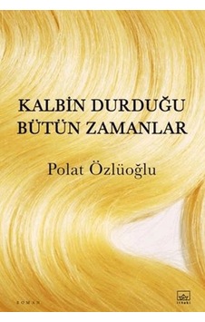 Kalbin Durduğu Bütün Zamanlar Kalbin Durduğu Bütün Zamanlar