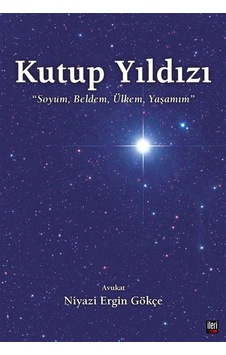 Kutup Yıldızı & Soyum, Beldem, Ülkem, Yaşamım / Niyazi Ergin G... Kutup Yıldızı & Soyum, Beldem, Ülkem, Yaşamım / Niyazi Ergin G...