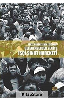 Tekel Direnişi Işığında Gelenekselden Yeniye İşçi Sınıfı Hareketi- Nota Bene Yayınları Tekel Direnişi Işığında Gelenekselden Yeniye İşçi Sınıfı Hareketi- Nota Bene Yayınları