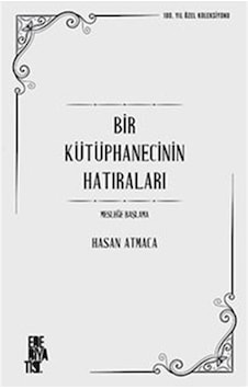 Bir Kütüphanecinin Hatıraları / Hasan Atmaca Bir Kütüphanecinin Hatıraları / Hasan Atmaca
