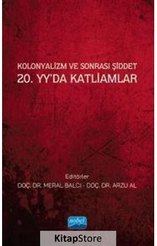 Kolonyalizm ve Sonrası Şiddet - 20.yy'da Katliamlar- Nobel Akademik Yayıncılık Kolonyalizm ve Sonrası Şiddet - 20.yy'da Katliamlar- Nobel Akademik Yayıncılık