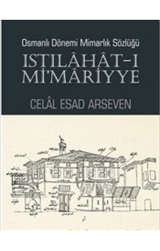 Osmanlı Dönemi Mimarlık Sözlüğü - Celal Esad Arseven - Kaknüs Yayınları Osmanlı Dönemi Mimarlık Sözlüğü - Celal Esad Arseven - Kaknüs Yayınları