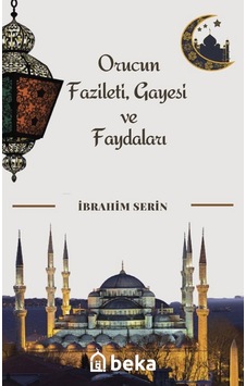 Orucun Fazileti, Gayesi Ve Faydaları