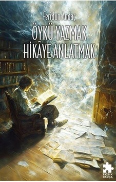 Öykü Yazmak Hikaye Anlatmak / Feridun Andaç