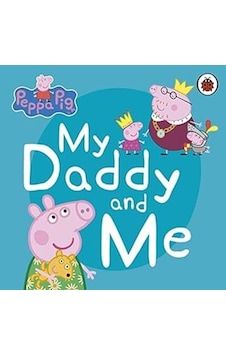 Peppa Pig: My Daddy and Me - Peppa Pig - Penguin Random House Children's UK Peppa Pig: My Daddy and Me - Peppa Pig - Penguin Random House Children's UK