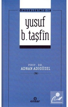 Yusuf b. Taşfin / Önderlerimiz 14 / Adnan Adıgüzel 9786258490572