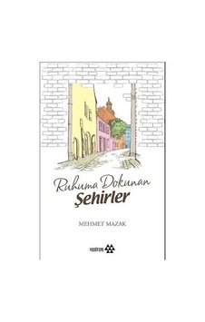 Ruhuma Dokunan Şehirlerin Tarihsel Anlatımları Ruhuma Dokunan Şehirlerin Tarihsel Anlatımları