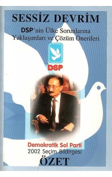 Sessiz Devrim Dsp'nin Ülke Sorunlarına Yaklaşımları Ve Çözüm Önerileri - Demokratik Sol Parti 2002 Seçim Bildirgesi Cep Kitabı Sessiz Devrim Dsp'nin Ülke Sorunlarına Yaklaşımları Ve Çözüm Önerileri - Demokratik Sol Parti 2002 Seçim Bildirgesi Cep Kitabı