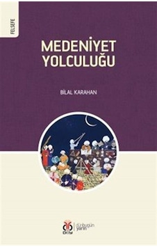 Medeniyet Yolculuğu / Bilal Karahan Medeniyet Yolculuğu / Bilal Karahan