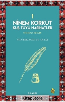 Ninem Korkut Kuş Tüyü Nasihatler 1 - Hikmetli Sözler - Nilüfer Zontul Aktaş - Çıra Genç Ninem Korkut Kuş Tüyü Nasihatler 1 - Hikmetli Sözler - Nilüfer Zontul Aktaş - Çıra Genç