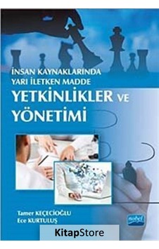 İnsan Kaynaklarında Yarı İletken Madde: Yetkinlikler ve Yönetimi - Ece Kurtuluş -  Tamer Keçecioğlu - Nobel Akademik Yayıncılık