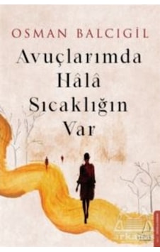 Avuçlarımda Hala Sıcaklığın Var - Osman Balcıgil - Destek Yayınları
