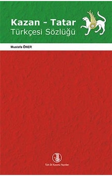 Kazan - Tatar Türkçesi Sözlüğü - Mustafa Öner - Türk Dil Kurumu Yayınları Kazan - Tatar Türkçesi Sözlüğü - Mustafa Öner - Türk Dil Kurumu Yayınları