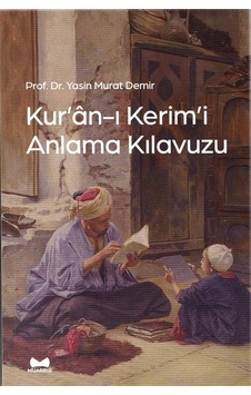 Kur'an-ı Kerim'i Anlama Kılavuzu / Yasin Murat Demir Kur'an-ı Kerim'i Anlama Kılavuzu / Yasin Murat Demir