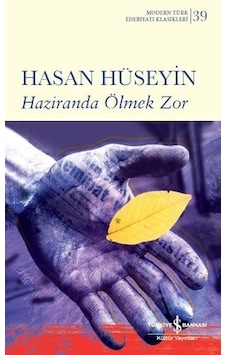 Haziranda Ölmek Zor - Modern Türk Edebiyatı Klasikleri 39 - Hasan Hüseyin - İş Bankası Kültür Yayınları