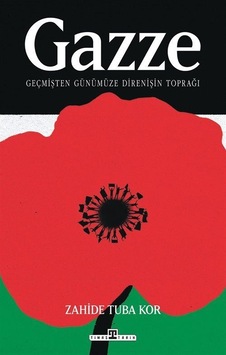 Gazze: Geçmişten Günümüze Direnişin Toprağı / Zahide Tuba Kor Gazze: Geçmişten Günümüze Direnişin Toprağı / Zahide Tuba Kor