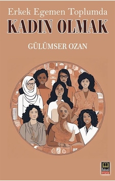 Erkek Egemen Toplumda Kadın Olmak / Gülümser Ozan Erkek Egemen Toplumda Kadın Olmak / Gülümser Ozan