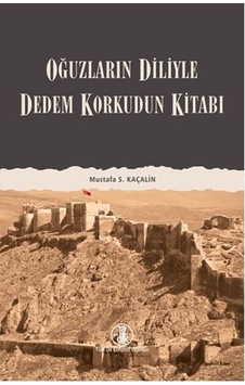 Oğuzların Diliyle Dedem Korkudun Kitabı  - Mustafa S. Kaçalin  - Türk Dil Kurumu Yayınları