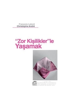 Zor Kişiliklerle Yaşamak - Christophe Andre - François Lelord - İletişim Yayınları Zor Kişiliklerle Yaşamak - Christophe Andre - François Lelord - İletişim Yayınları
