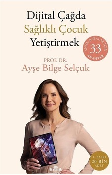 Dijital Çağda Sağlıklı Çocuk Yetiştirmek / Ayşe Bilge Selçuk