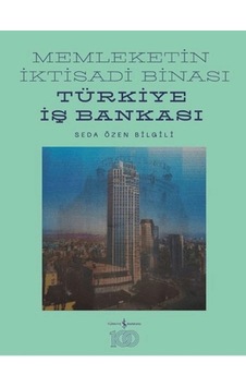 Memleketin İktisadi Binası Türkiye İş Bankası Tarihine Mimari Bir Bakış Ciltli Memleketin İktisadi Binası Türkiye İş Bankası Tarihine Mimari Bir Bakış Ciltli