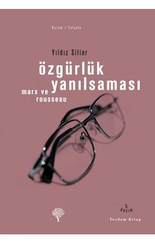Özgürlük Yanılsaması: Marx Ve Rousseau Özgürlük Yanılsaması: Marx Ve Rousseau