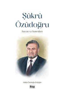 Şükrü Özüdoğru: Hayatı ve Hatıraları - Halide Özüdoğru Erdoğan - Kitap Dünyası Şükrü Özüdoğru: Hayatı ve Hatıraları - Halide Özüdoğru Erdoğan - Kitap Dünyası
