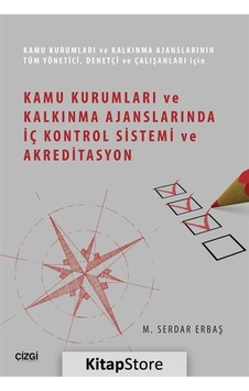 Kamu Kurumları ve Kalkınma Ajanslarında İç Kontrol Sistemi ve Akreditasyon - M. Serdar Erbaş - Çizgi Kitabevi Kamu Kurumları ve Kalkınma Ajanslarında İç Kontrol Sistemi ve Akreditasyon - M. Serdar Erbaş - Çizgi Kitabevi