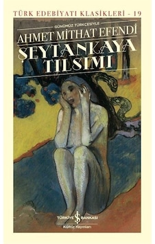 Günümüz Türkçesiyle Şeytankaya Tılsımı-Şömizli - Ahmet Mithat Efendi - İş Bankası Kültür Yayınları Günümüz Türkçesiyle Şeytankaya Tılsımı-Şömizli - Ahmet Mithat Efendi - İş Bankası Kültür Yayınları