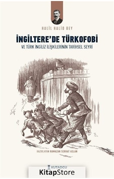 İngiltere'de Türkofobi ve Türk İngiliz İlişkilerinin Tarihsel Seyri - Halil Halid Bey - Kutadgu Yayınları İngiltere'de Türkofobi ve Türk İngiliz İlişkilerinin Tarihsel Seyri - Halil Halid Bey - Kutadgu Yayınları