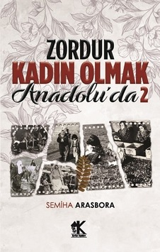 Zordur Kadın Olmak Anadolu'da - 2 - Semiha Arasbora - Korkut Yayınları Zordur Kadın Olmak Anadolu'da - 2 - Semiha Arasbora - Korkut Yayınları