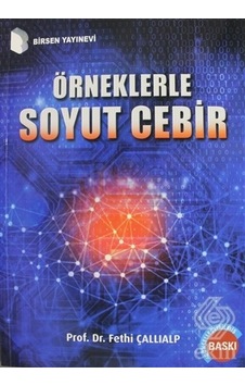 Örneklerle Soyut Cebir/Fethi Çallıalp Örneklerle Soyut Cebir/Fethi Çallıalp