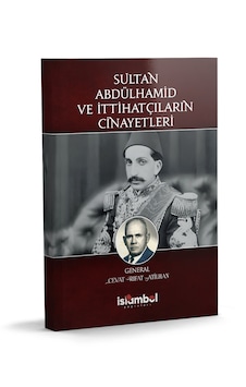 Sultan Abdulhamid Ve İttihatçıların Cinayetleri Sultan Abdulhamid Ve İttihatçıların Cinayetleri