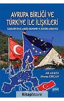 Avrupa Birliği ve Türkiye ile İlişkileri - Y. Doç. Dr. Ali Ayata - Murat Ercan - Nobel Akademik Yayıncılık Avrupa Birliği ve Türkiye ile İlişkileri - Y. Doç. Dr. Ali Ayata - Murat Ercan - Nobel Akademik Yayıncılık
