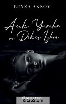 Kitapstore- Açık Yaralar ve Dikiş Izleri / Beyza Aksoy Kitapstore- Açık Yaralar ve Dikiş Izleri / Beyza Aksoy